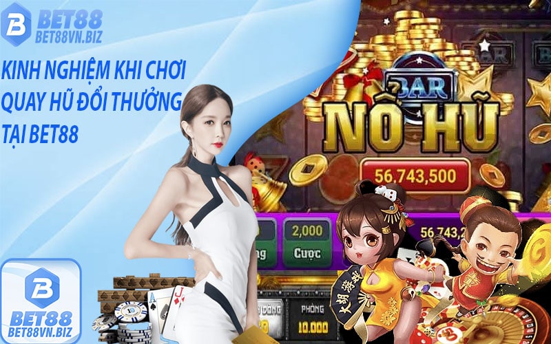 Kinh nghiệm khi chơi quay hũ đổi thưởng tại bet88