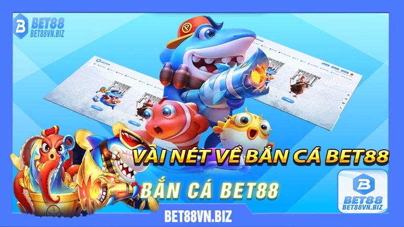 Vài nét về bắn cá bet88