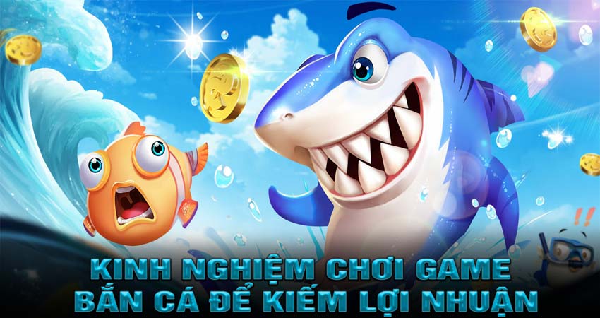 Kinh Nghiệm Chơi Game Bắn Cá Để Kiếm Lợi Nhuận